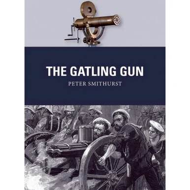 The Gatling Gun - Osprey Publishing