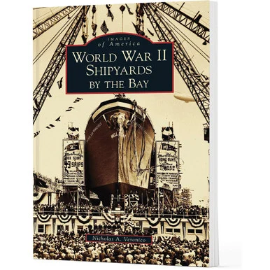 World War II Shipyards by the Bay - Arcadia Publishing