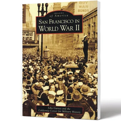 San Francisco in World War II - Arcadia Publishing