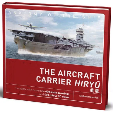 The Aircraft Carrier Hiryu ANATOMY OF THE SHIP - Osprey Publishing