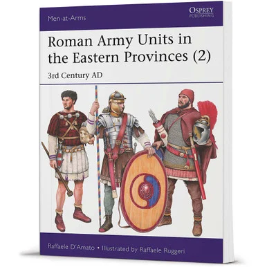 Roman Army Units in the Eastern Provinces MEN-AT-ARMS