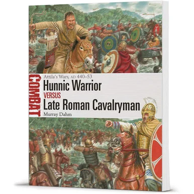 Hunnic Warrior vs Late Roman Cavalryman COMBAT - Osprey Publishing