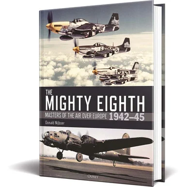 THE MIGHTY EIGHTH: MASTERS OF THE AIR OVER EUROPE 1942-45