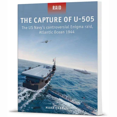 The Capture of U-505 RAID - Osprey Publishing