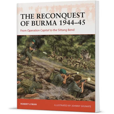 The Reconquest of Burma 1944-45 Campaign