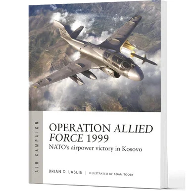 Operation Allied Force 1999 Osprey Air Campaign (9781472860309) - Osprey Publishing
