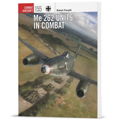 Me 262 Units in Combat OSPREY COMBAT AIRCRAFT (9781472860774) - Osprey Publishing