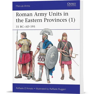 Roman Army Units in the Eastern Provinces - Volume 1 Osprey Men-at-Arms (9781472821768)