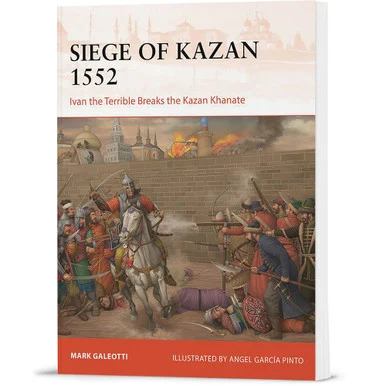 Siege of Kazan 1552 Osprey Campaign (9781472868435) - Osprey Publishing