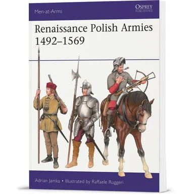 Renaissance Polish Armies 1492-1569 Osprey Men-at-Arms (9781472867568)