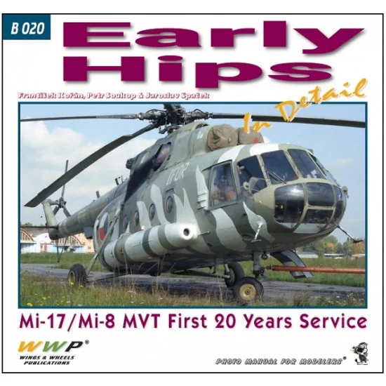 WWP Books B020 Mi-17 Early Hips in Detail - Mi-17/Mi-8MT First 20 Years Service
