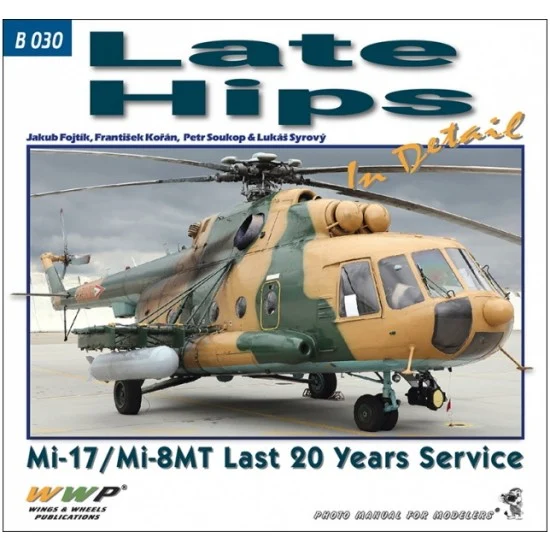 WWP Books B030 late Hips in Detail - Mi-17/Mi-8MT last 20 Years Service (168 pages)